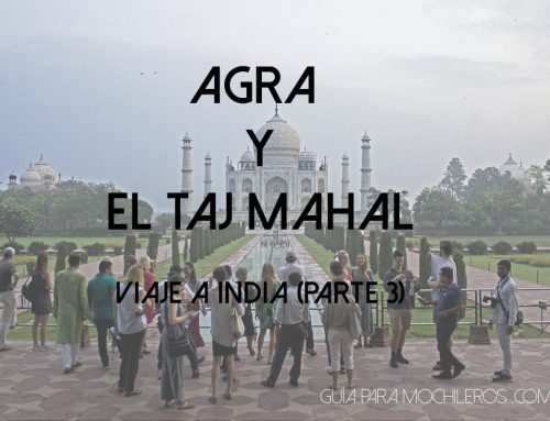 Agra y el Taj Mahal | Viaje a India (Parte 3)