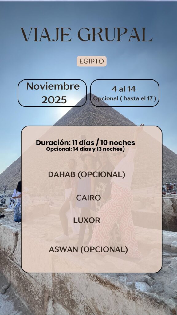 VIAJE GRUPAL EGIPTO Noviembre 2025 4 al 14 DAHAB (OPCIONAL) CAIRO LUXOR ASWAN (OPCIONAL)